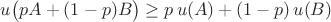 $ u \bigl(p A +  (1 - p) B \bigr) \ge p\, u(A) + (1-p) \, u(B) $