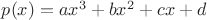 $p(x)=ax^3+bx^2+cx+d$ $p(x)=ax^3+bx^2+cx+d$