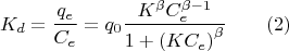 $$K_d=\frac{q_e}{C_e}=q_0 \frac{K^{\beta} C_e^{\beta-1}}{1+\left(KC_e\right)^{\beta}} \qquad (2)$$
