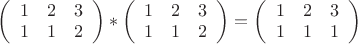 $\left( \begin{array}{ccc} 1 & 2 &3 \\1 & 1 &2 \end{array} \right)*\left( \begin{array}{ccc} 1 & 2 &3 \\1 & 1 &2 \end{array} \right)=\left( \begin{array}{ccc} 1 & 2 &3 \\1 & 1 &1 \end{array} \right)$