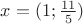 $x=(1;\frac{11}{5})$