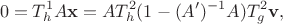 $$
0 = T^1_h A \mathbf x = A T^2_h (1 - (A')^{-1} A) T^2_g \mathbf v,
$$