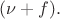$(\nu+f).$