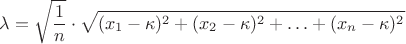 $$\lambda=\sqrt{\frac{1}{n}}\cdot\sqrt{(x_1-\kappa)^2+(x_2-\kappa)^2+\ldots+(x_n-\kappa)^2}$$