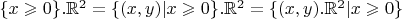 $\{x \geqslant 0\}.\mathbb{R}^2 = \{(x, y) | x \geqslant 0\}.\mathbb{R}^2 = \{(x, y).\mathbb{R}^2 | x \geqslant 0\}$