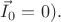 $\vec{I}_0=0).$