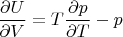 $\dfrac{\partial U}{\partial V}=T\dfrac {\partial p}{\partial T} - p$