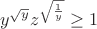 $$y^{\sqrt y}z^{\sqrt{\frac1 y}}\ge1$$