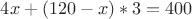 $4x+(120-x)*3=400$