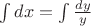 $\int\limits_{}^{} d x = \int\limits_{}^{}\frac{d y}{y}$