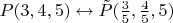 $P(3,4,5)\leftrightarrow \tilde P(\frac35,\frac 45,5)$