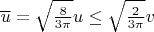 $\overline u=\sqrt{\frac{8}{3\pi}}u\leq \sqrt{\frac{2}{3\pi}}v$
