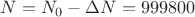${N}={N}_{0}-{\Delta}{N}={999800}$