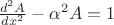 $\frac{d^2A}{dx^2}-\alpha^2 A=1$