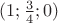 $  (1; \frac{3}{4}; 0) $