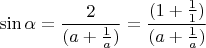 $\sin \alpha = \dfrac {2}{(a+\frac{1}{a})} = \dfrac {(1+\frac{1}{1})}{(a+\frac{1}{a})}$