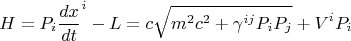 $$H = P_i \frac{dx}{dt}^i - L = c \sqrt{m^2 c^2 + \gamma^{i j} P_i P_j} + V^i P_i$$