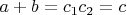 $ a + b = c_1c_2 =c $