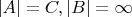 $|A| = C, |B| = \infty$