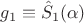 $$ g_1 \equiv \hat{S}_1 (\alpha) $$