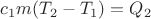 $c_1m(T_2-T_1)=Q_2$
