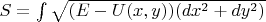 $S =  \int\sqrt {(E-U(x,y))(dx^2 + dy^2)} $