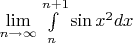 $\lim\limits_{n\rightarrow\infty}\int\limits_{n}^{n+1}\sin{x^2}dx$