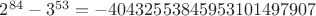 $2^{84}-3^{53}=-40432553845953101497907$