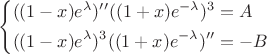 $$\left\{
\begin{aligned}
&((1-x)e^\lambda)''((1+x)e^{-\lambda})^3 = A\\
&((1-x)e^\lambda)^3((1+x)e^{-\lambda})'' = -B
\end{aligned}
\right.$$