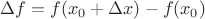 $\Delta f =f(x_0+\Delta x)-f(x_0)$