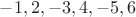 $-1, 2, -3, 4, -5, 6$