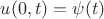 $$u(0, t) = \psi(t)$$
