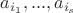 $a_{i_1}, ..., a_{i_s}$