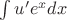 $\int u'e^xdx$ $\int u'e^xdx$