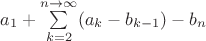 $ a_1 +\sum\limits_{k=2}^{n \to \infty} (a_k-b_{k-1})- b_n$ $ a_1 +\sum\limits_{k=2}^{n \to \infty} (a_k-b_{k-1})- b_n$