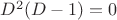 $D^2(D-1)=0$