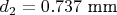 $d_2=0.737 \text{ mm}$