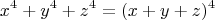 $$x^4+y^4+z^4=(x+y+z)^4$$