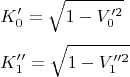 $$K_0'= \sqrt{1-V_0'^2}$$
$$\ K_1''=\sqrt {1- V_1''^2}$$