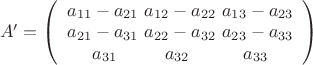 $\left A' = \left (  \begin{array} {1} {a_{11}-{a_{21} } \ {a_{12}-a_{22} } \ {a_{13}-a_{23} }& {a_{21}-a_{31} } \ {a_{22}-a_{32} } \ {a_{23}-a_{33} }& {a_{31} } \ \ \ \ \ \ \ \   {a_{32} } \ \ \ \ \ \ \ \ \  {a_{33} }\end{array} \right ) $