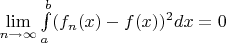$\lim\limits_{n \to \infty} \int\limits_{a}^{b} (f_n(x) - f(x))^2 dx=0$