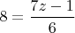 $8 = \dfrac{7z-1}{6}$