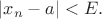 $|x_n - a| < E.$