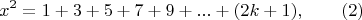 $$x^2=1+3+5+7+9+...+(2k+1),\qquad \e(2)$$