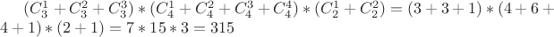 $(C_3 ^1+C_3 ^2+C_3 ^3)*(C_4 ^1+C_4 ^2+C_4 ^3+C_4 ^4)*
(C_2 ^1+C_2 ^2)=(3+3+1)*(4+6+4+1)*(2+1)=7*15*3=315$