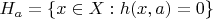 $H_a = \{ x \in X : h(x,a) = 0 \}$