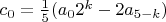 $c_0=\frac{1}{5} (a_0 2^k-2 a_{5-k})$