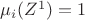 $ \mu_i(Z^1)=1 $
