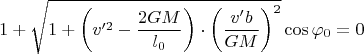 $$1+\sqrt{1+\left(v'^{2}-\frac{2G M}{l_{0}}\right) \cdot \left(\frac{v' b}{G M}\right)^{2}} \cos{\varphi_{0}}=0$$