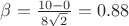\beta=\frac {10-0} {8 \sqrt{2}}=  0.88